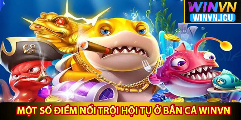 Một số điểm nổi trội hội tụ ở sảnh bắn cá Winvn